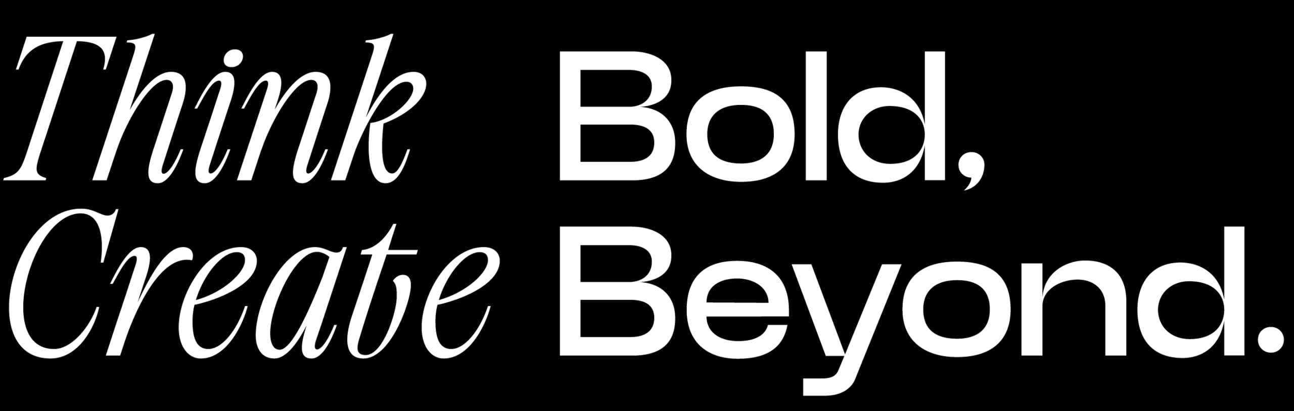 Think Bold, Create Beyond